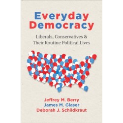 Everyday Democracy: Liberals, Conservatives, and Their Routine Political Lives