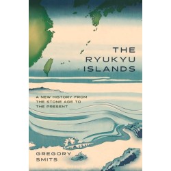 The Ryukyu Islands: A New History from the Stone Age to the Present