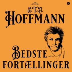 Bedste fortællinger: af E. T. A. Hoffmann