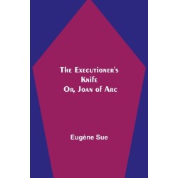 The Executioner's Knife- Or, Joan of Arc