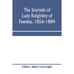 The journals of Lady Knightley of Fawsley, 1856-1884
