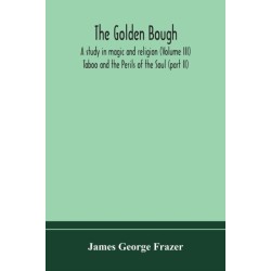 The golden bough: a study in magic and religion (Volume III)- Taboo and the Perils of the Soul (part II)