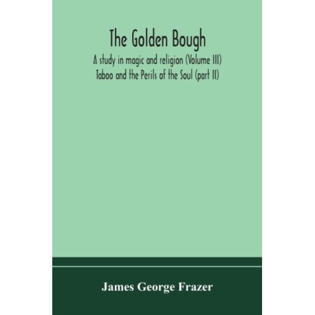 The golden bough: a study in magic and religion (Volume III)- Taboo and the Perils of the Soul (part II)