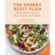 The Energy Reset Plan: 6 Weeks to Feeling Stronger, Healthier & Happier