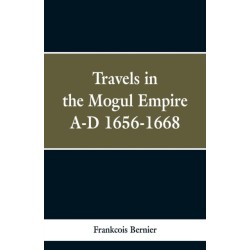 Travels in the Mogul Empire, A.D. 1656-1668