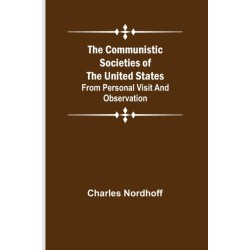 The Communistic Societies of the United States- From Personal Visit and Observation