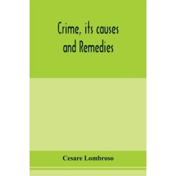 Crime, its causes and remedies