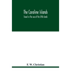 The Caroline Islands: travel in the sea of the little lands