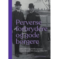 Perverse forbrydere og gode borgere: Seksualitet og medborgerskab i Københavns offentlighed 1906-11
