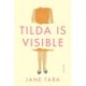 Tilda Is Visible: A Novel