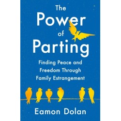 The Power of Parting: Finding Peace and Freedom Through Family Estrangement