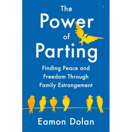 The Power of Parting: Finding Peace and Freedom Through Family Estrangement