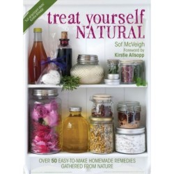 Treat Yourself Natural: Over 50 Easy-to-Make Homemade Remedies Gathered from Nature