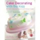 Cake Decorating with the Kids: 30 Modern Cakes and Bakes for All the Family to Make
