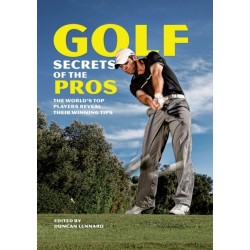 Golf Secrets of the Pros: The World's Top Players Reveal Their Winning Tips