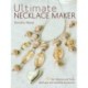 Ultimate Necklace Maker: 50 Fun, Fabulous and Funky Necklaces and Matching Accessories