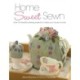 Home Sweet Sewn: Over 20 Beautiful Sewing Projects to Make Your House a Home