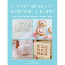 The Contemporary Wedding Crafts: Over 40 Stylish Projects for the Modern Bride