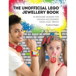 The Unofficial Lego® Jewelry Book: 18 Awesome Designs for Fashion Accessories from Lego® Bricks