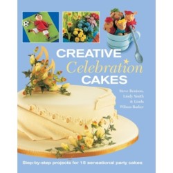 Creative Celebration Cakes: Step by Step Projects for 15 Sensational Party Cakes