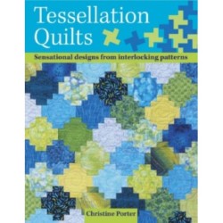 Tessellation Quilts: Sensational Designs from Interlocking Patterns