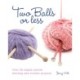 Two Balls or Less: Over 30 Simply Stylish Knitting and Crochet Projects