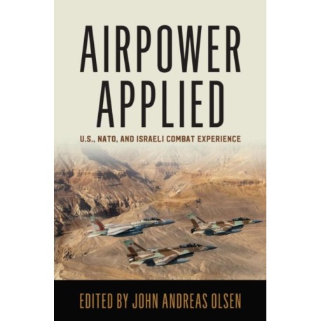 Airpower Applied: U.S., NATO, and Israeli Combat Experience