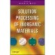 Solution Processing of Inorganic Materials