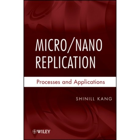 Micro / Nano Replication: Processes and Applications
