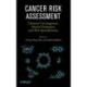 Cancer Risk Assessment: Chemical Carcinogenesis, Hazard Evaluation, and Risk Quantification