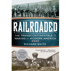 Railroaded: The Transcontinentals and the Making of Modern America