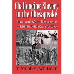 Challenging Slavery in the Chesapeake – Black and White Resistance to Human Bondage 1775–1865