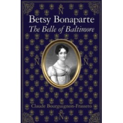 Betsy Bonaparte – The Belle of Baltimore