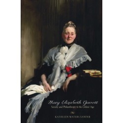 Mary Elizabeth Garrett: Society and Philanthropy in the Gilded Age