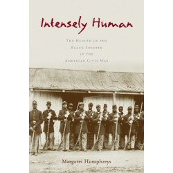 Intensely Human: The Health of the Black Soldier in the American Civil War
