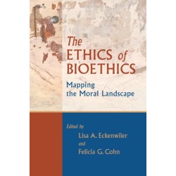 The Ethics of Bioethics: Mapping the Moral Landscape