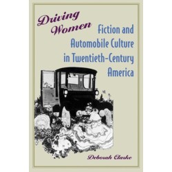 Driving Women: Fiction and Automobile Culture in Twentieth-Century America