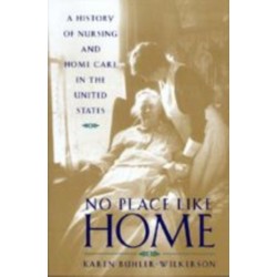 No Place Like Home: A History of Nursing and Home Care in the United States