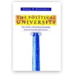 The Political University: Policy, Politics, and Presidential Leadership in the American Research University
