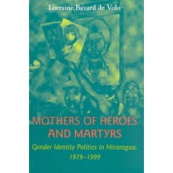 Mothers of Heroes and Martyrs: Gender Identity Politics in Nicaragua, 1979–1999