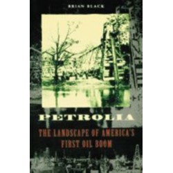 Petrolia: The Landscape of America's First Oil Boom