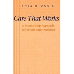 Care That Works: A Relationship Approach to Persons with Dementia