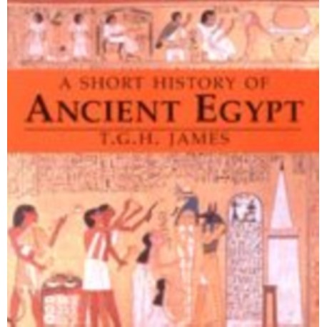 A Short History of Ancient Egypt: From Predynastic to Roman Times