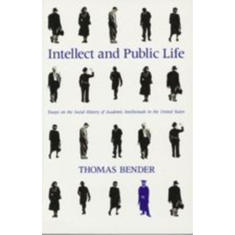Intellect and Public Life: Essays on the Social History of Academic Intellectuals in the United States