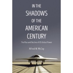 In The Shadows Of The American Century: The Rise and Decline of US Global Power