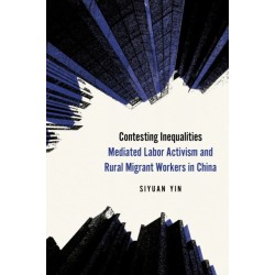 Contesting Inequalities: Mediated Labor Activism and Rural Migrant Workers in China
