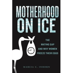 Motherhood on Ice: The Mating Gap and Why Women Freeze Their Eggs
