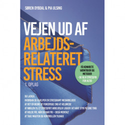 Vejen ud af arbejdsrelateret stress: Få konkrete værktøjer og metoder - og bliv stressfri for altid