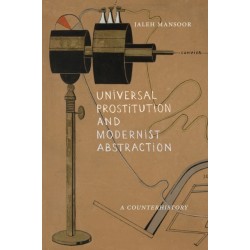Universal Prostitution and Modernist Abstraction: A Counterhistory
