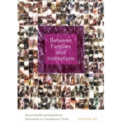 Between Families and Institutions: Mental Health and Biopolitical Paternalism in Contemporary China